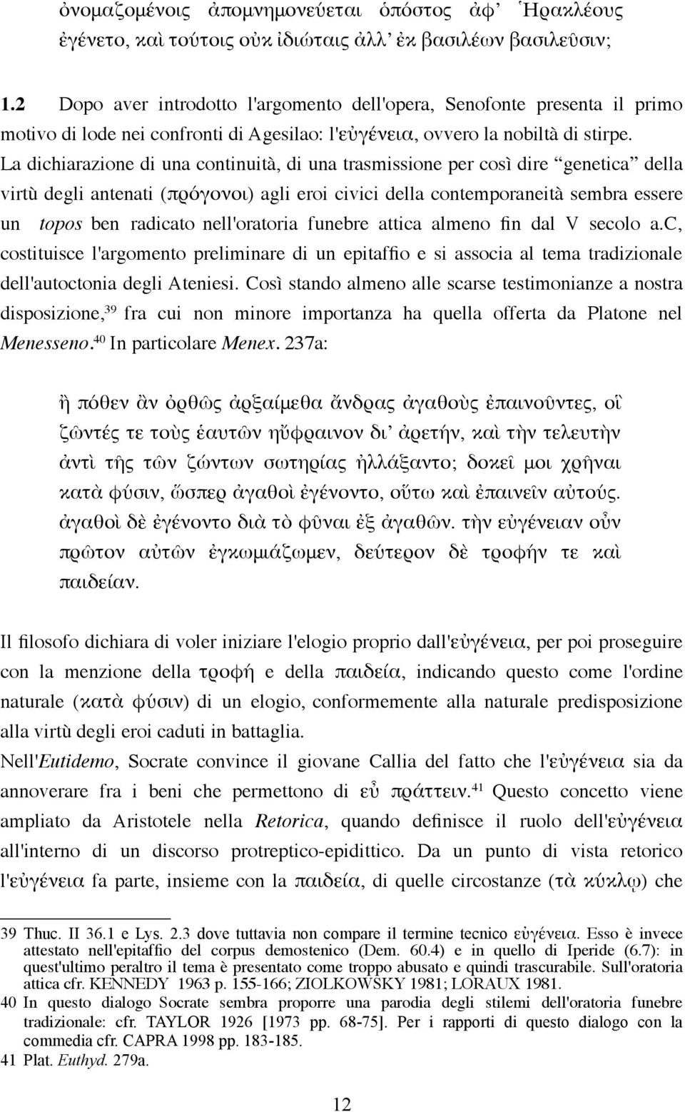 La dichiarazione di una continuità, di una trasmissione per così dire genetica della virtù degli antenati (πρόγονοι) agli eroi civici della contemporaneità sembra essere un topos ben radicato