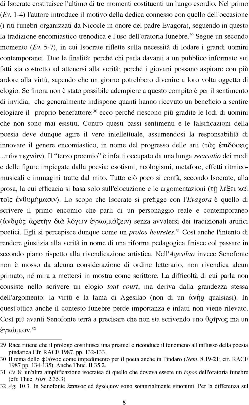 encomiastico-trenodica e l'uso dell'oratoria funebre. 29 Segue un secondo momento (Ev. 5-7), in cui Isocrate riflette sulla necessità di lodare i grandi uomini contemporanei.