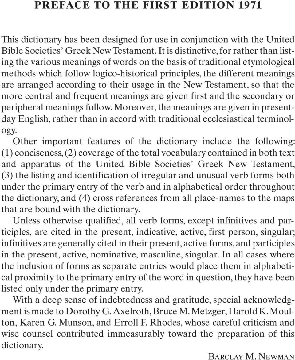 arranged according to their usage in the New Testament, so that the more central and frequent meanings are given first and the secondary or peripheral meanings follow.