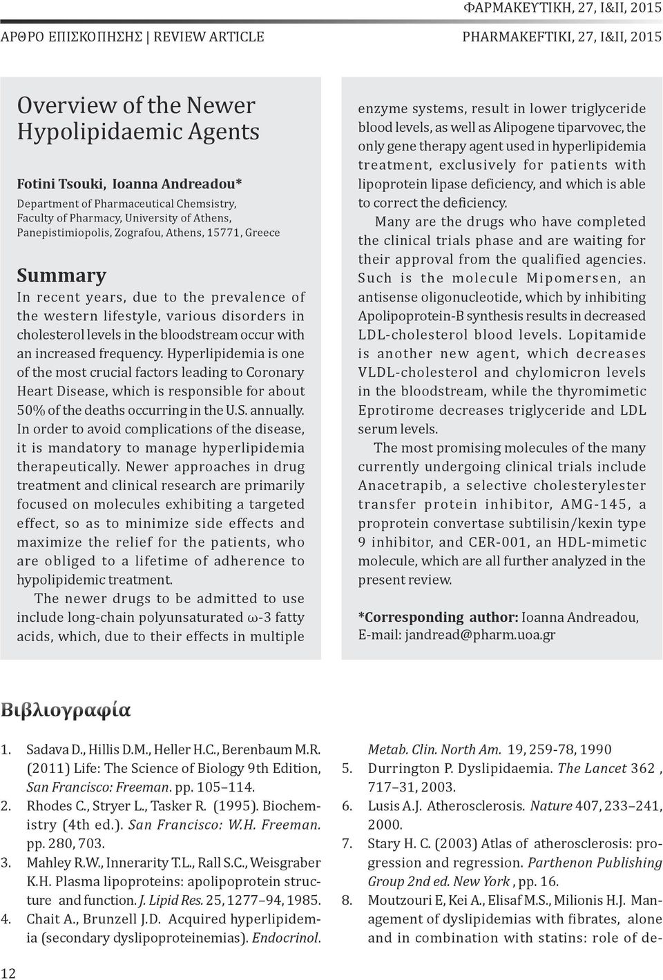 Hyperlipidemia is one of the most crucial factors leading to Coronary Heart Disease, which is responsible for about 50% of the deaths occurring in the U.S. annually.