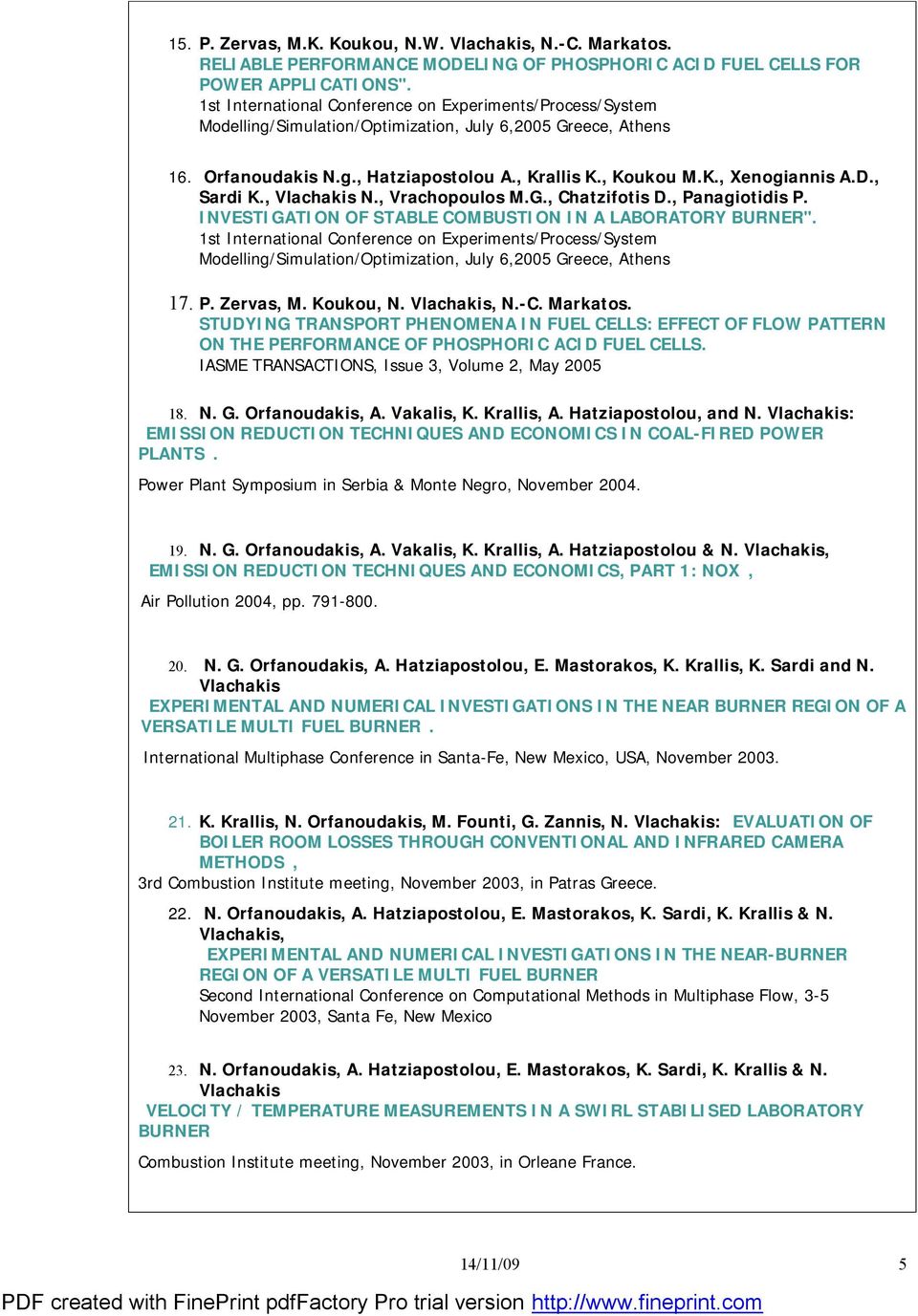 D., Sardi K., Vlachakis N., Vrachopoulos M.G., Chatzifotis D., Panagiotidis P. INVESTIGATION OF STABLE COMBUSTION IN A LABORATORY BURNER".