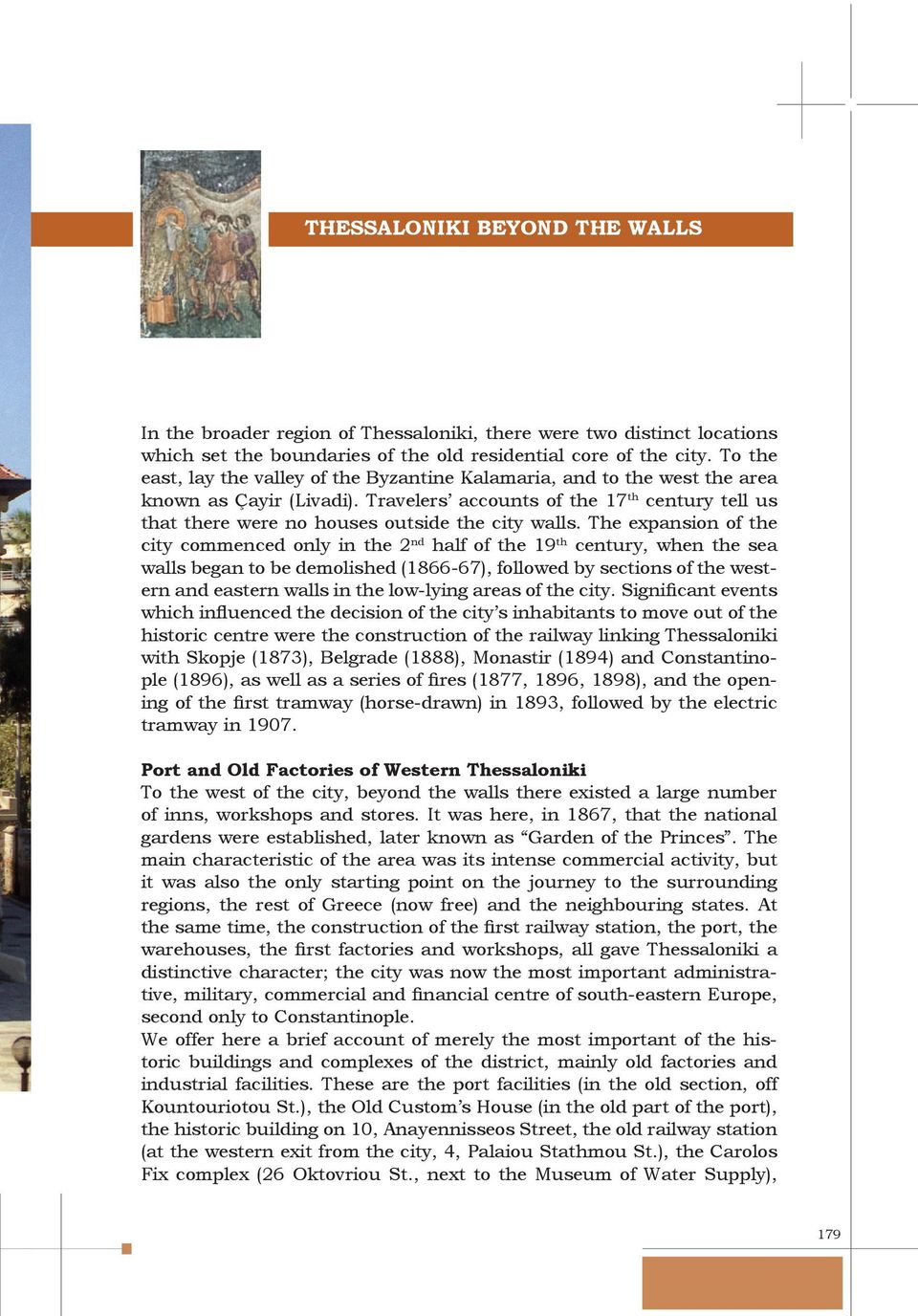 Travelers accounts of the 17 th century tell us that there were no houses outside the city walls.