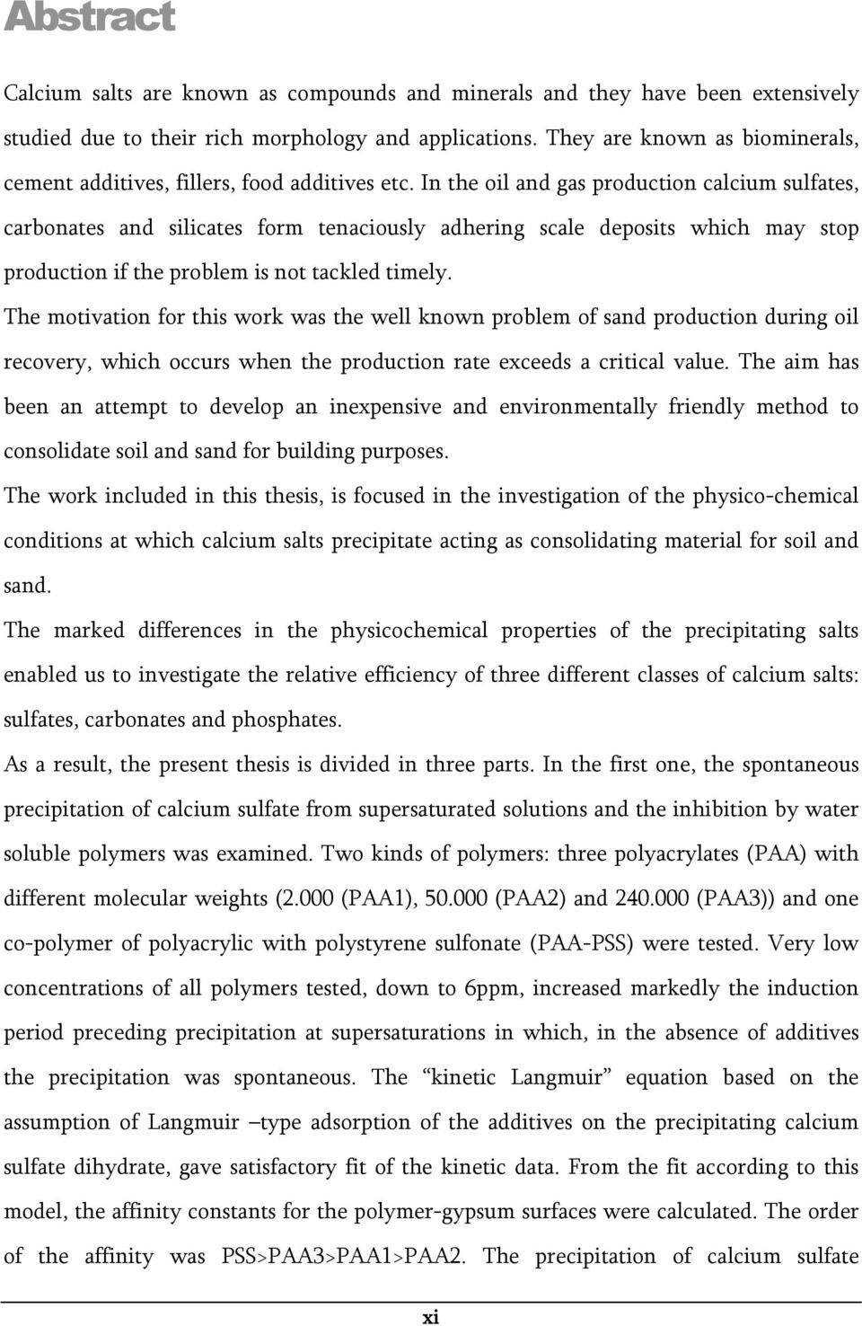 In the oil and gas production calcium sulfates, carbonates and silicates form tenaciously adhering scale deposits which may stop production if the problem is not tackled timely.