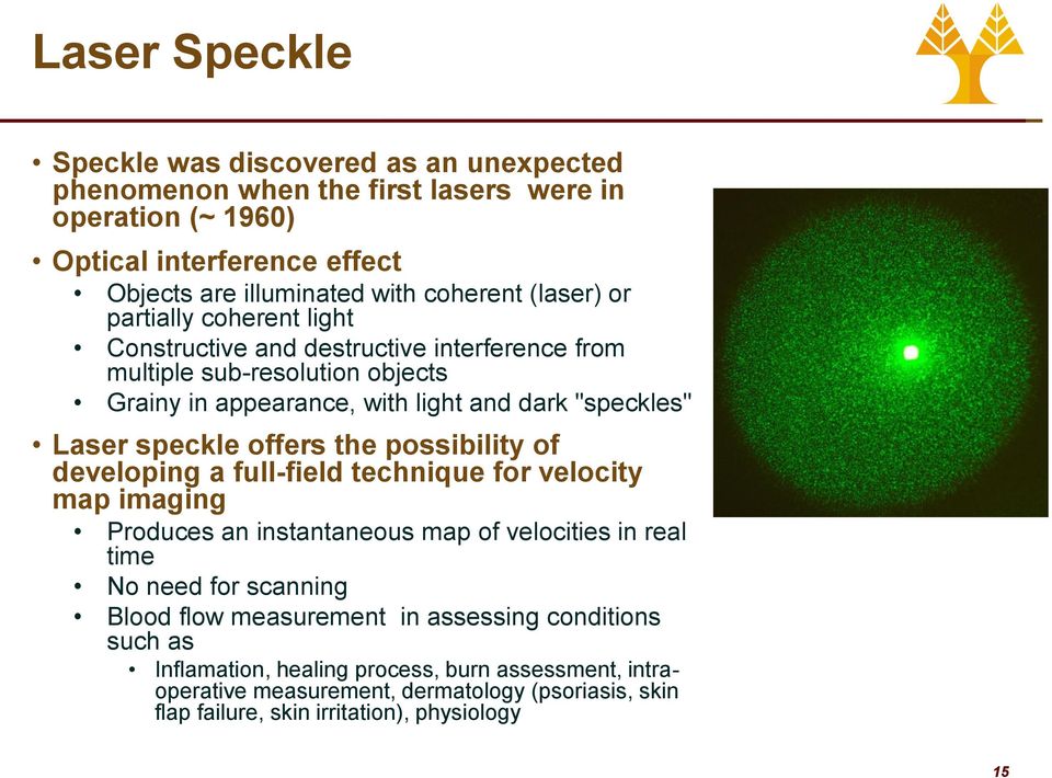 offers the possibility of developing a full-field technique for velocity map imaging Produces an instantaneous map of velocities in real time No need for scanning Blood flow