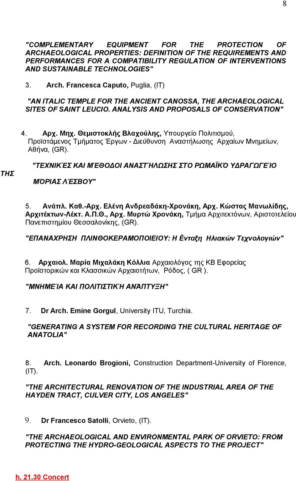 Θεμιστοκλής Βλαχούλης, Υπουργείο Πολιτισμού, Προϊστάμενος Τμήματος Έργων - Διεύθυνση Αναστήλωσης Αρχαίων Μνημείων, Αθήνα, (GR).