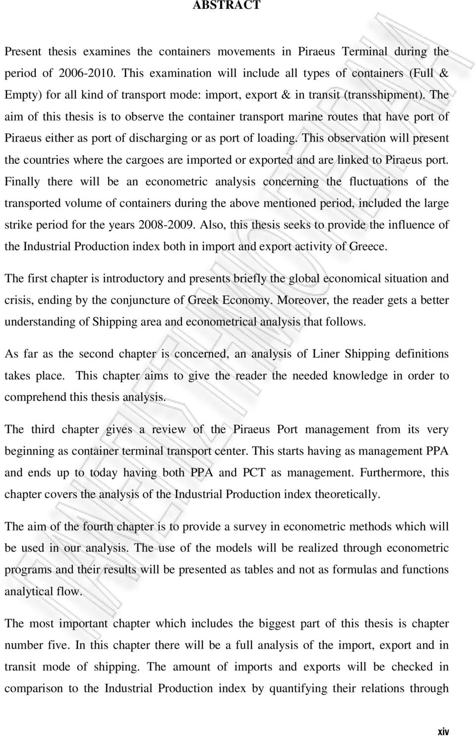 The aim of this thesis is to observe the container transport marine routes that have port of Piraeus either as port of discharging or as port of loading.