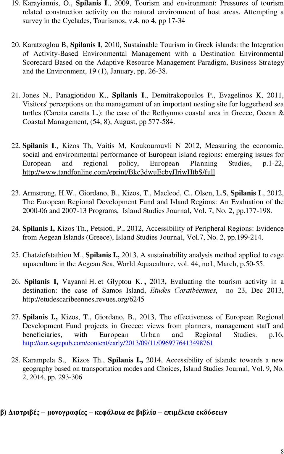 Karatzoglou B, Spilanis I, 2010, Sustainable Tourism in Greek islands: the Integration of Activity-Based Environmental Management with a Destination Environmental Scorecard Based on the Adaptive