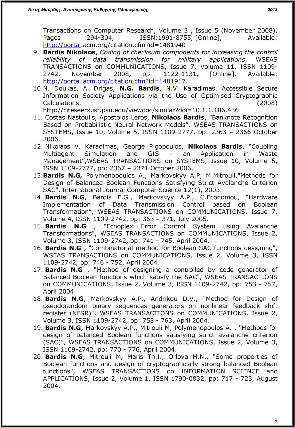 1109-2742, November 2008, pp. 1122-1131, [Online]. Available: http://portal.acm.org/citation.cfm?id=1481917. 10.N. Doukas, A. Drigas, N.G. Bardis, N.V. Karadimas.