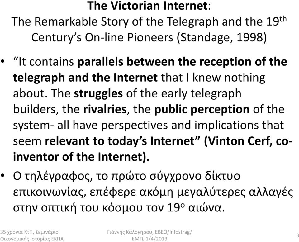 The strugglesof the early telegraph builders, the rivalries, the public perception of the system-all have perspectives and implications that seem relevant