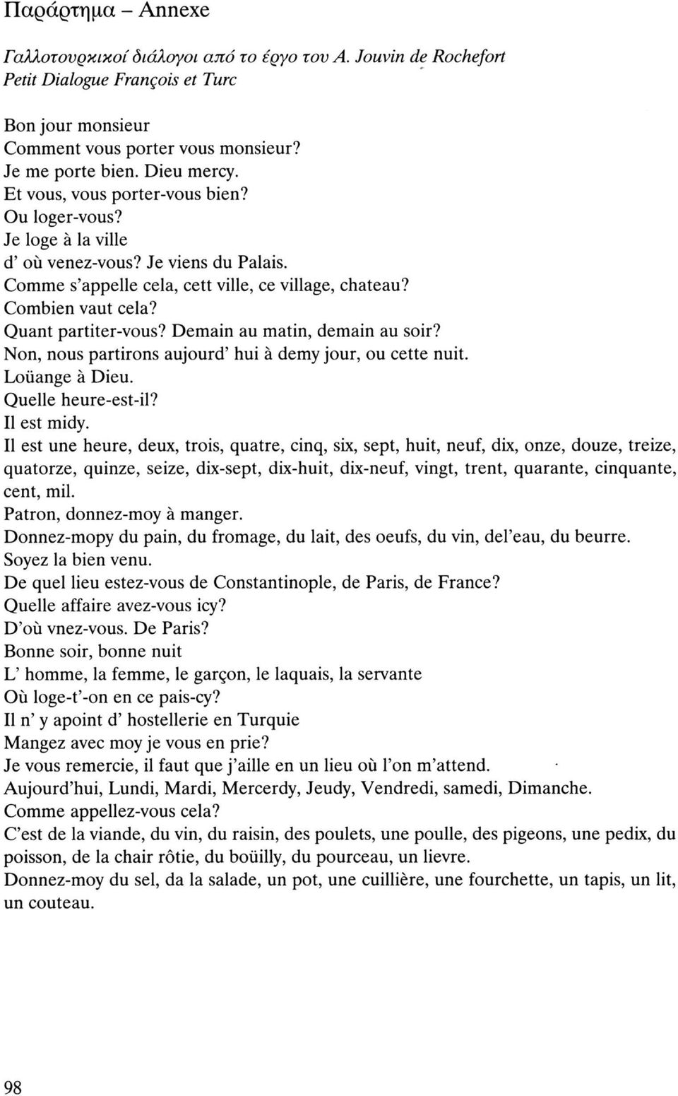 Demain au matin, demain au soir? Non, nous partirons aujourd' hui à demy jour, ou cette nuit. Louange à Dieu. Quelle heure-est-il? Il est midy.