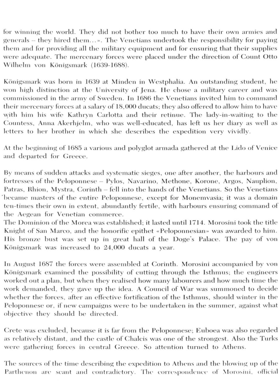 The mercenary forces were placed under the direction of Count Otto Wilhelm von Königsmark (1639-1688). Königsmark was born in 1639 at Minden in Westphalia.