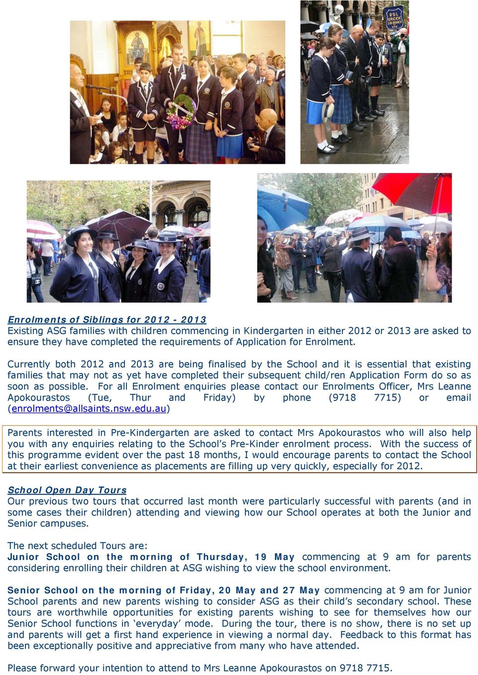 Currently both 2012 and 2013 are being finalised by the School and it is essential that existing families that may not as yet have completed their subsequent child/ren Application Form do so as soon