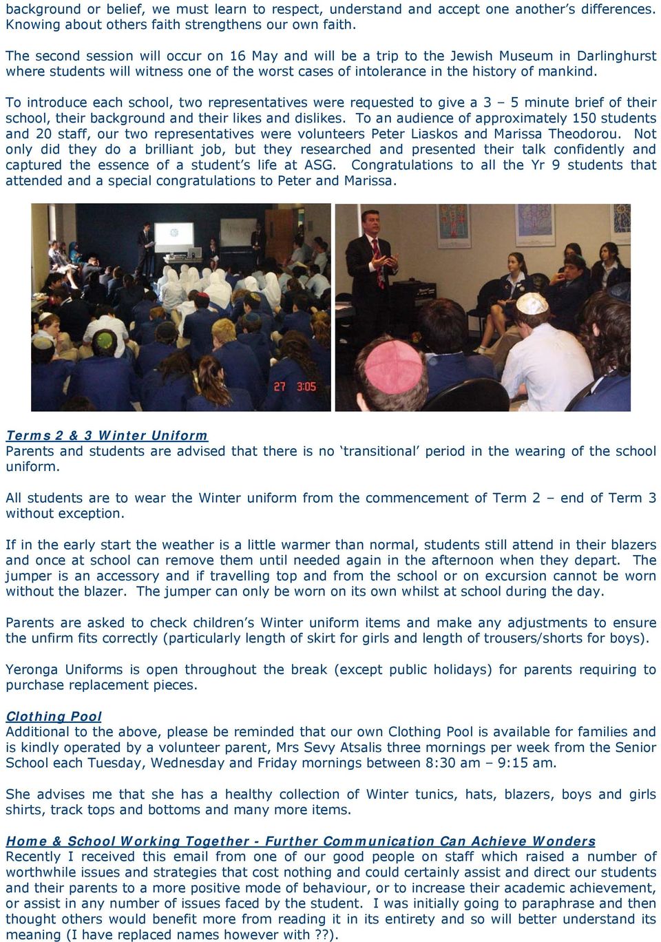 To introduce each school, two representatives were requested to give a 3 5 minute brief of their school, their background and their likes and dislikes.