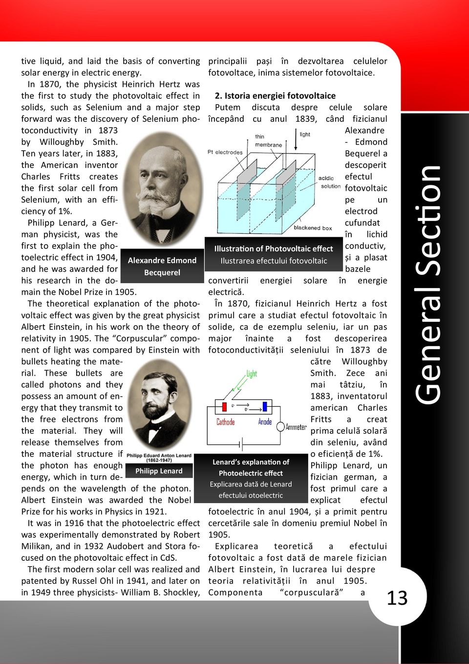 Willoughby Smith. Ten years later, in 1883, the American inventor Charles Fritts creates the first solar cell from Selenium, with an efficiency of 1%.