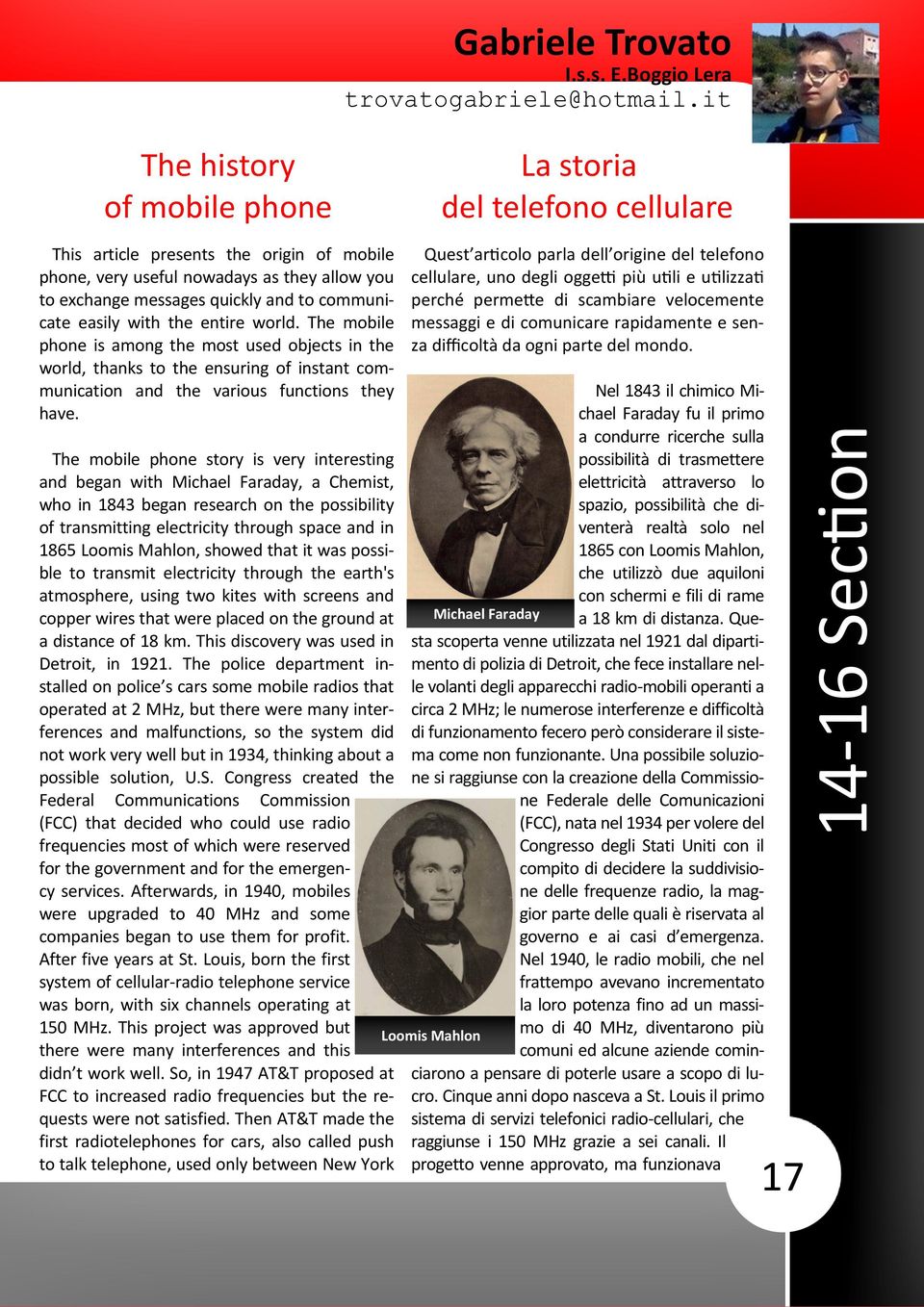 to communicate easily with the entire world. The mobile phone is among the most used objects in the world, thanks to the ensuring of instant communication and the various functions they have.