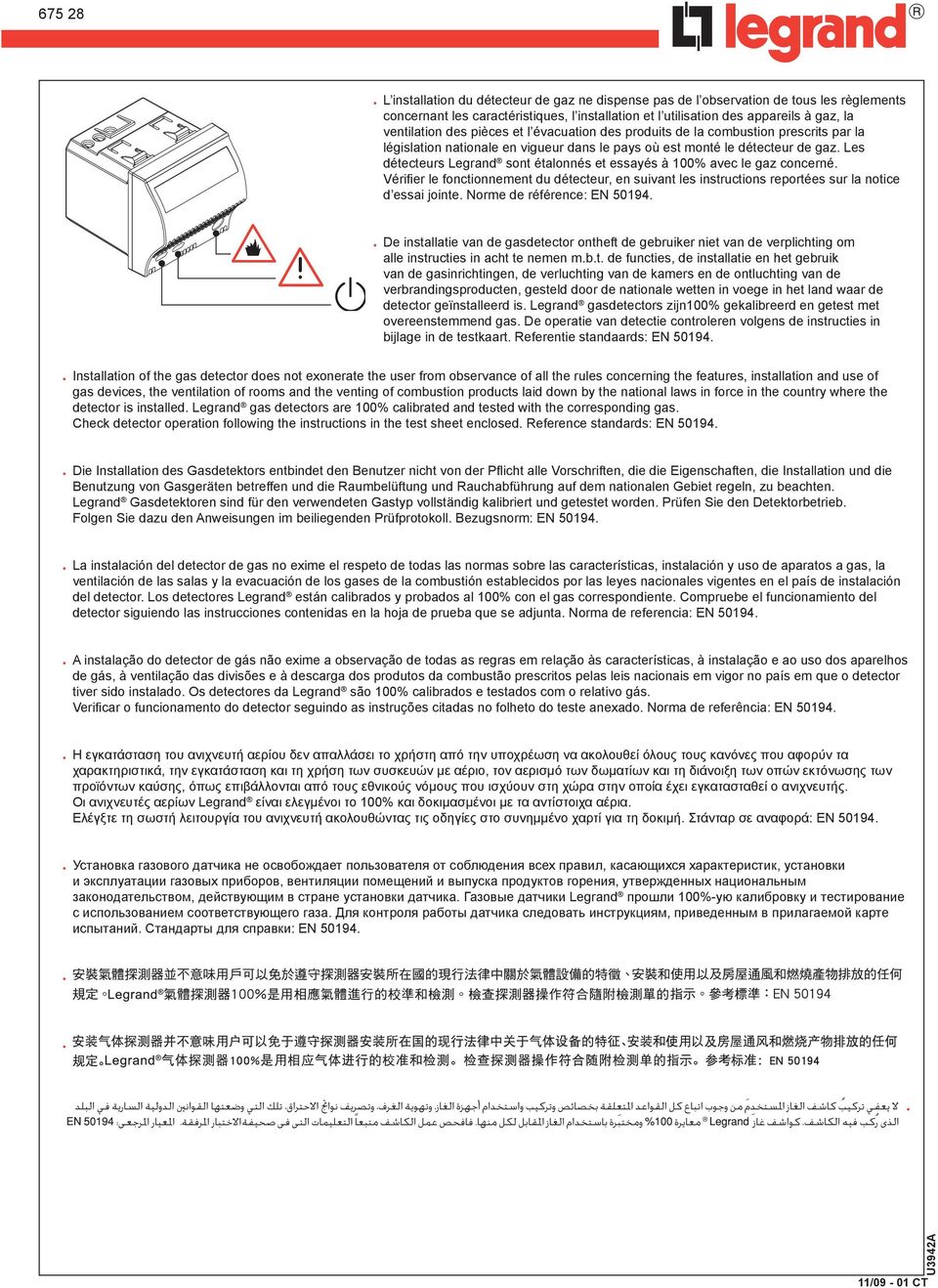 Les détecteurs Legrand sont étalonnés et essayés à 100% avec le gaz concerné. Vérifier le fonctionnement du détecteur, en suivant les instructions reportées sur la notice d essai jointe.