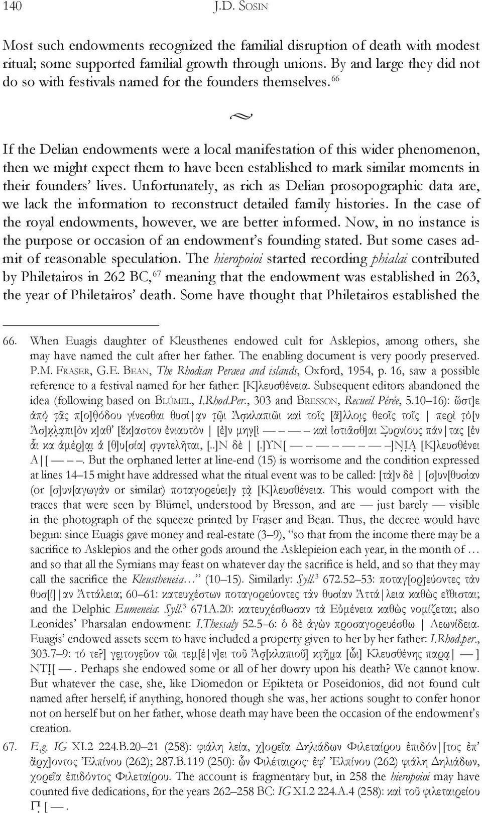 66 If the Delian endowments were a local manifestation of this wider phenomenon, then we might expect them to have been established to mark similar moments in their founders lives.