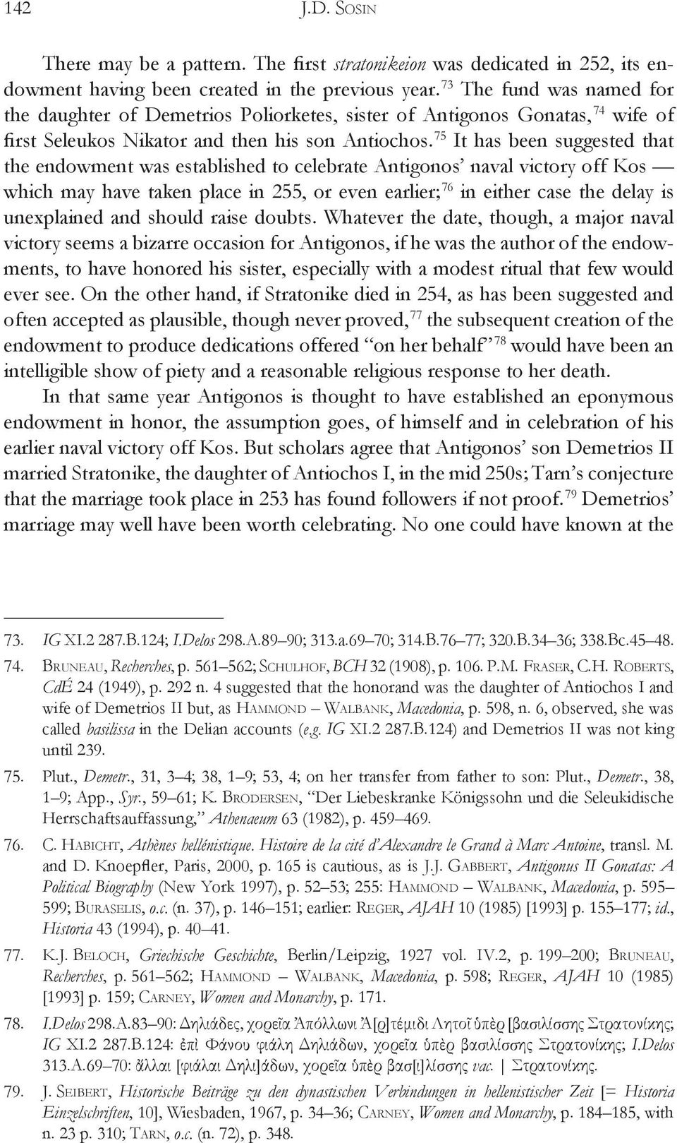 75 It has been suggested that the endowment was established to celebrate Antigonos naval victory off Kos which may have taken place in 255, or even earlier; 76 in either case the delay is unexplained