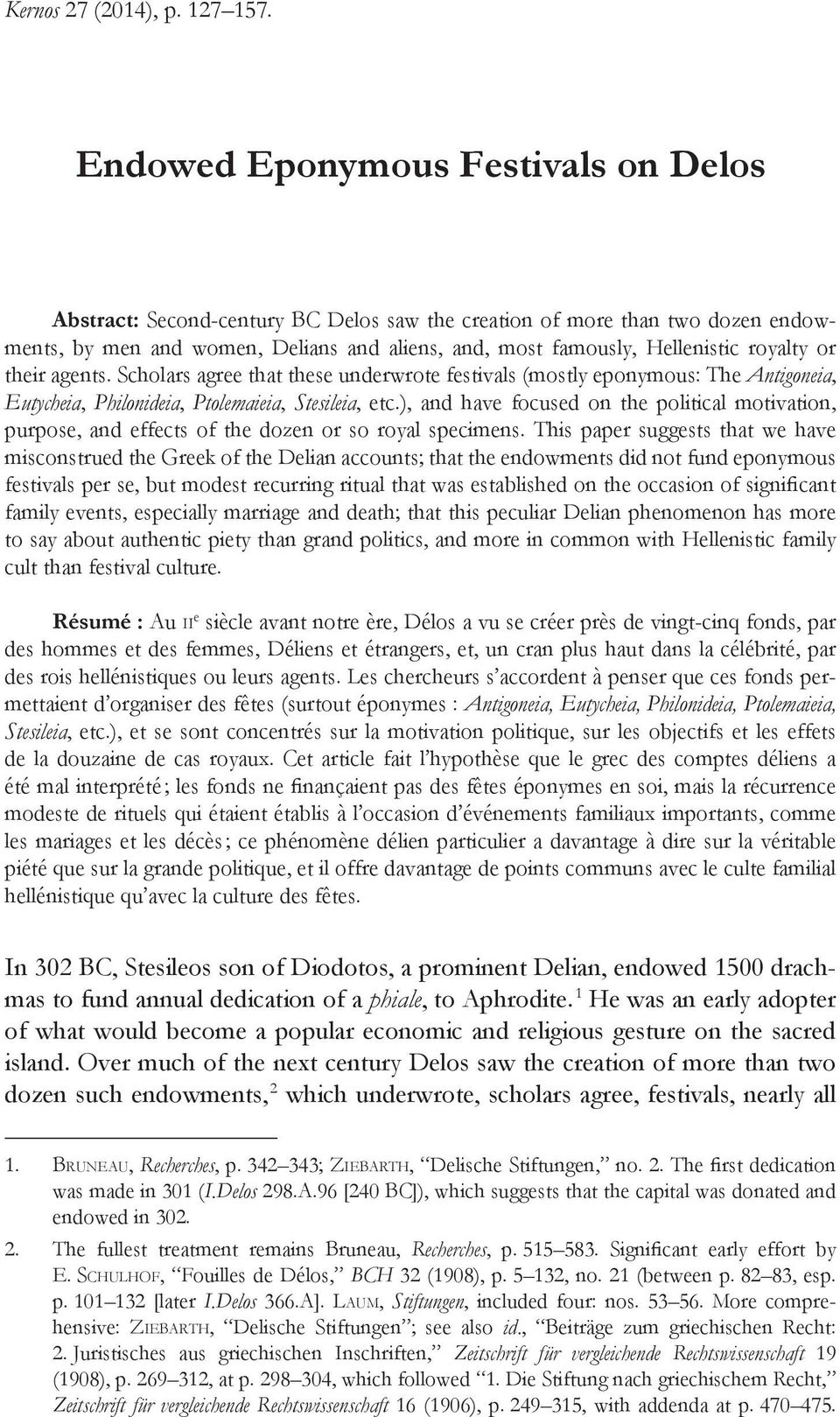 royalty or their agents. Scholars agree that these underwrote festivals (mostly eponymous: The Antigoneia, Eutycheia, Philonideia, Ptolemaieia, Stesileia, etc.