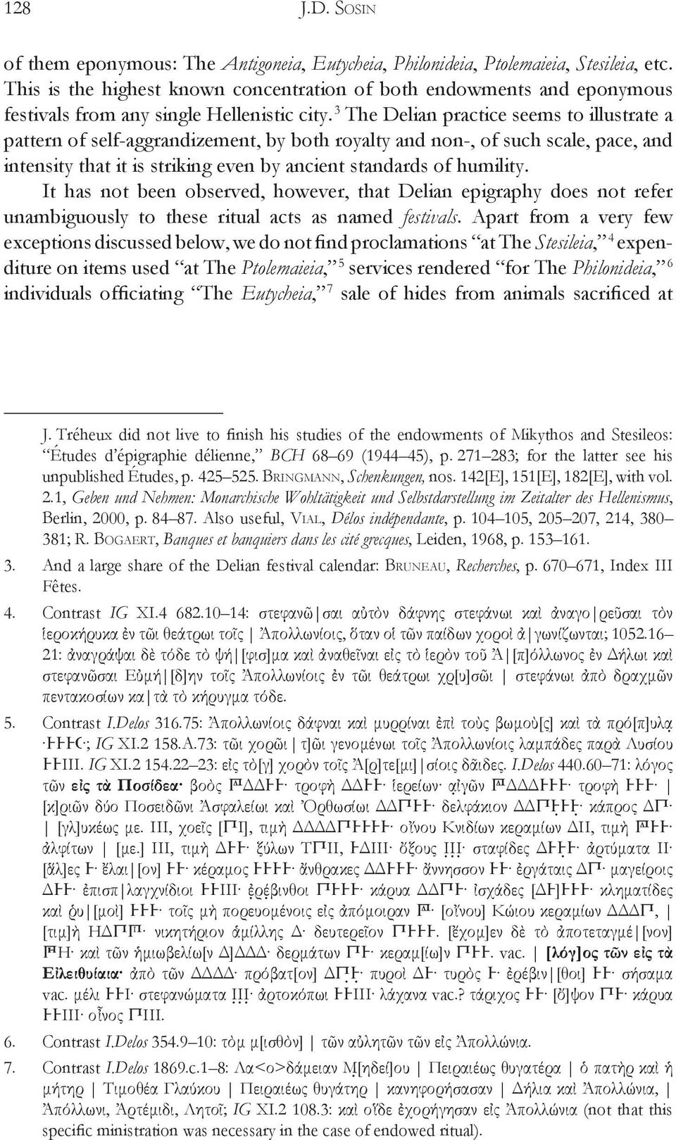 3 The Delian practice seems to illustrate a pattern of self-aggrandizement, by both royalty and non-, of such scale, pace, and intensity that it is striking even by ancient standards of humility.