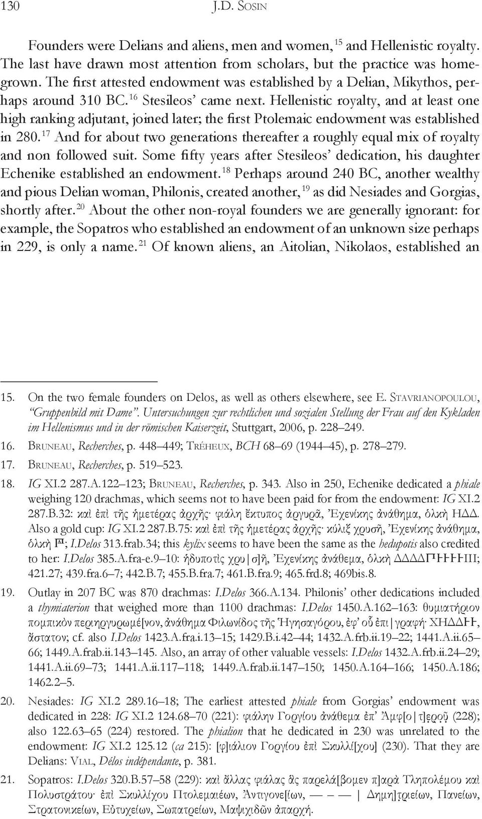 Hellenistic royalty, and at least one high ranking adjutant, joined later; the first Ptolemaic endowment was established in 280.