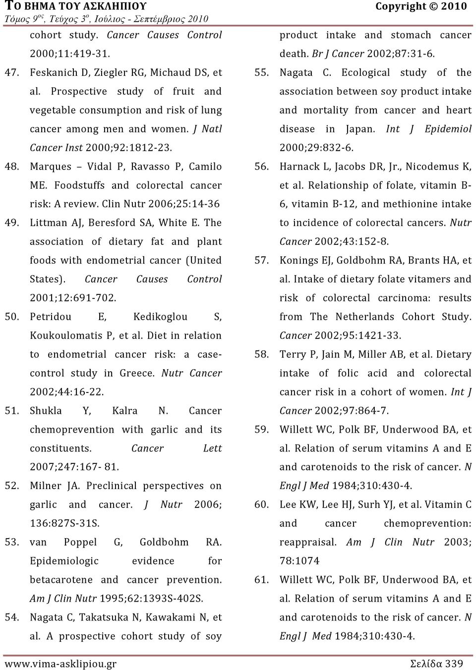 Foodstuffs and colorectal cancer risk: A review. Clin Nutr 2006;25:14 36 49. Littman AJ, Beresford SA, White E. The association of dietary fat and plant foods with endometrial cancer (United States).