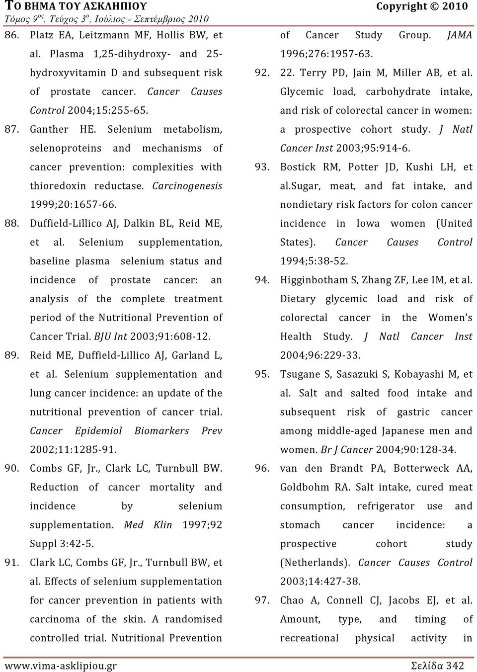 Selenium metabolism, selenoproteins and mechanisms of cancer prevention: complexities with thioredoxin reductase. Carcinogenesis 1999;20:1657 66. 88. Duffield Lillico AJ, Dalkin BL, Reid ME, et al.