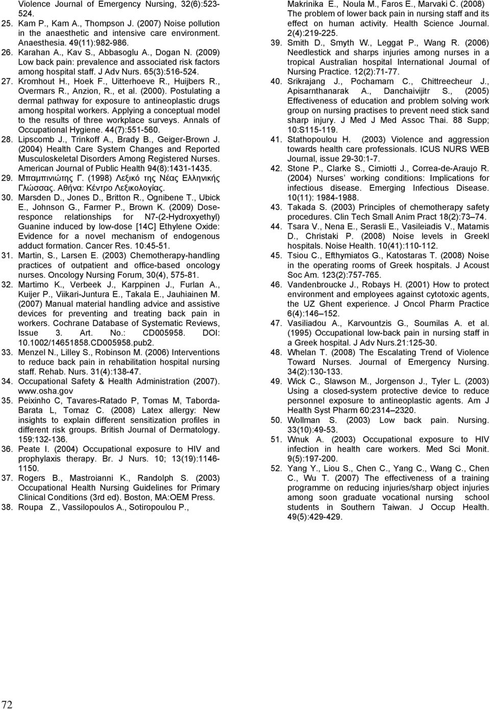 , Huijbers R., Overmars R., Anzion, R., et al. (2000). Postulating a dermal pathway for exposure to antineoplastic drugs among hospital workers.