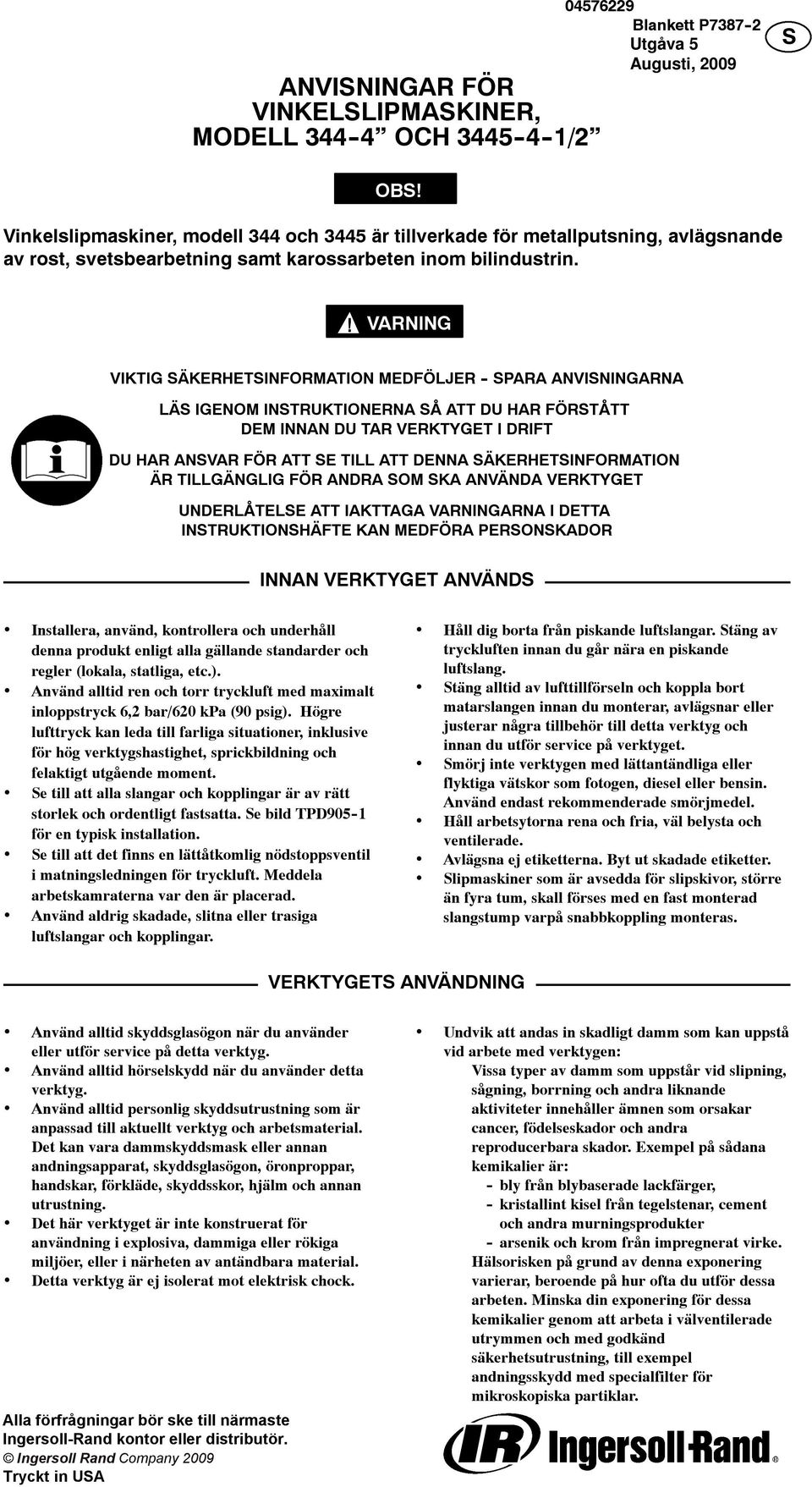 VARNING VIKTIG SÄKERHETSINFORMATION MEDFÖLJER - SPARA ANVISNINGARNA LÄS IGENOM INSTRUKTIONERNA SÅ ATT DU HAR FÖRSTÅTT DEM INNAN DU TAR VERKTYGET I DRIFT DU HAR ANSVAR FÖR ATT SE TILL ATT DENNA