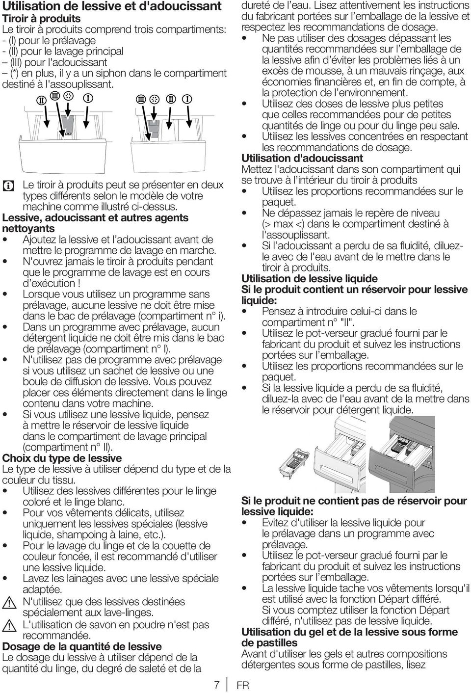 Lessive, adoucissant et autres agents nettoyants Ajoutez la lessive et l adoucissant avant de mettre le programme de lavage en marche.