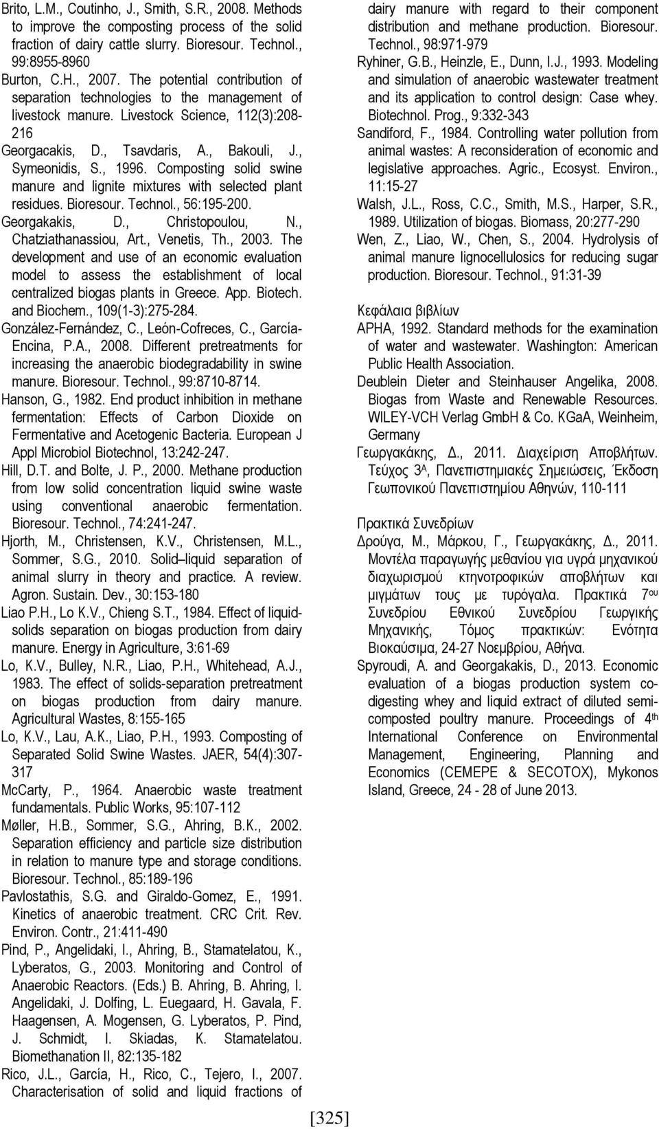 Composting solid swine manure and lignite mixtures with selected plant residues. Bioresour. Technol., 56:195-200. Georgakakis, D., Christopoulou, N., Chatziathanassiou, Art., Venetis, Th., 2003.