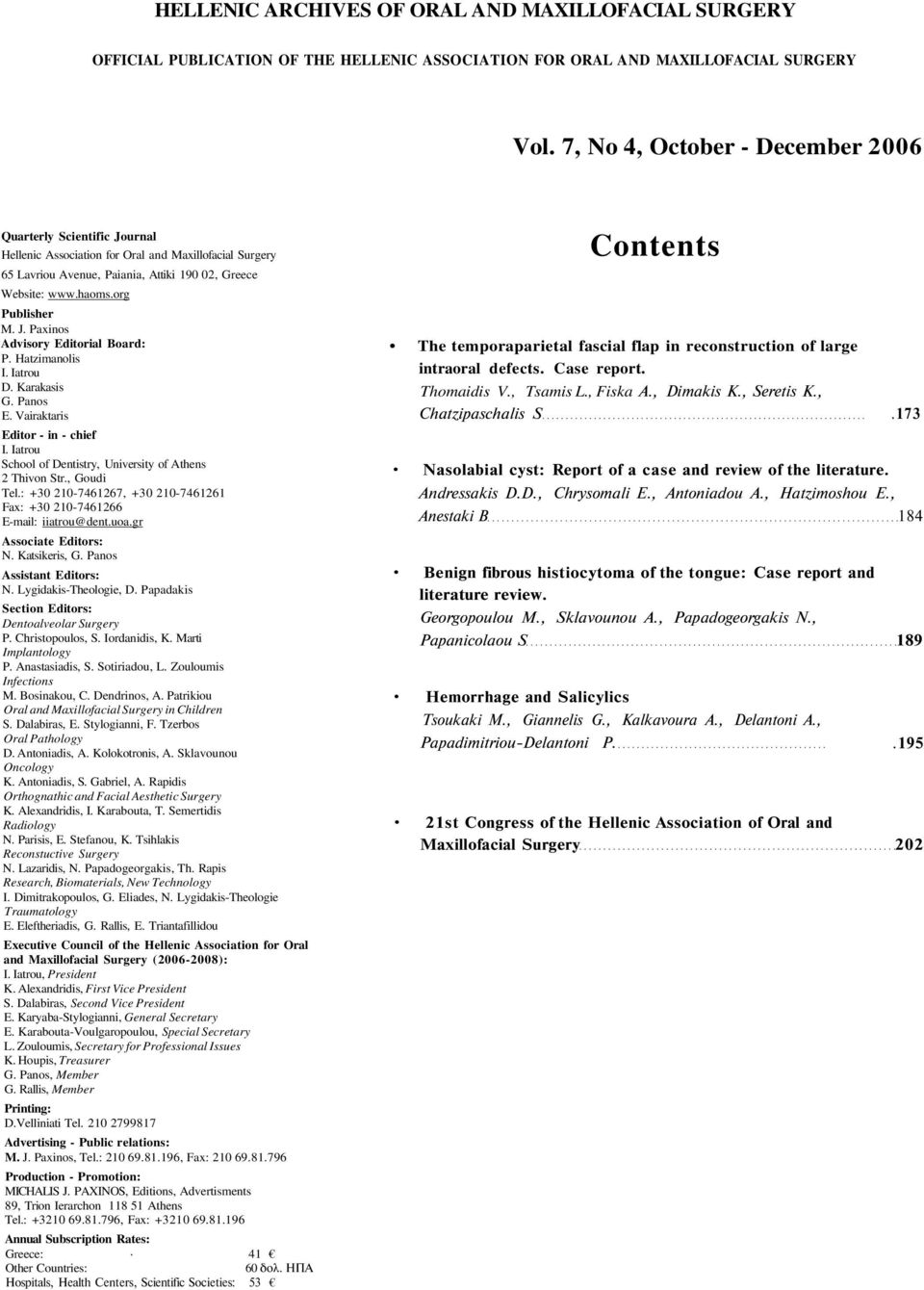 org Publisher M. J. Paxinos Advisory Editorial Board: P. Hatzimanolis I. Iatrou D. Karakasis G. Panos E. Vairaktaris Editor in chief I. Iatrou School of Dentistry, University of Athens 2 Thivon Str.