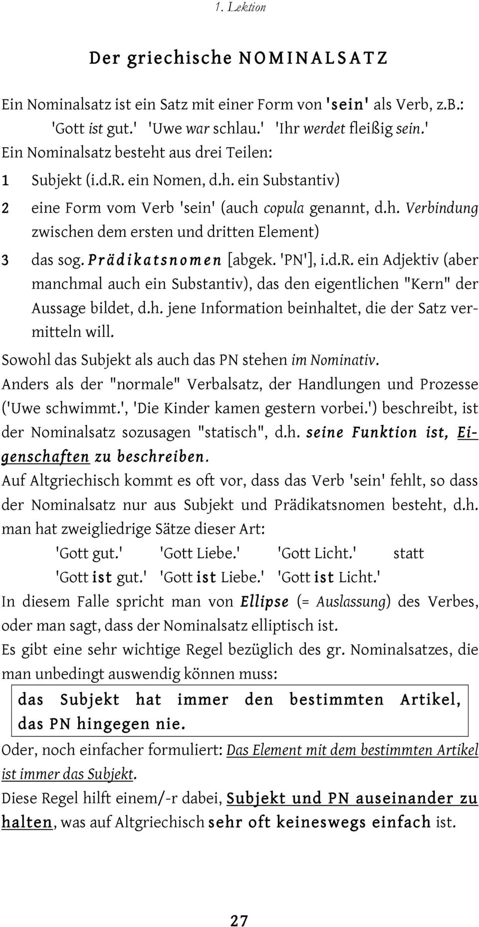 Prädikatsnomen [abgek. 'PN'], i.d.r. ein Adjektiv (aber manchmal auch ein Substantiv), das den eigentlichen "Kern" der Aussage bildet, d.h. jene Information beinhaltet, die der Satz vermitteln will.