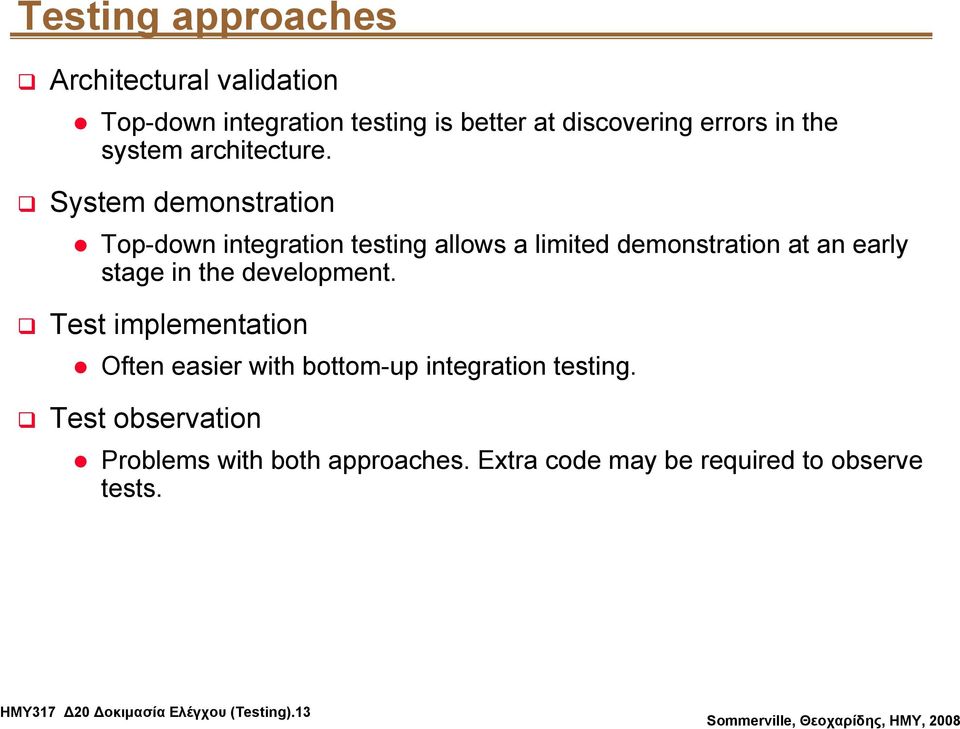 System demonstration Top-down integration testing allows a limited demonstration at an early stage in the