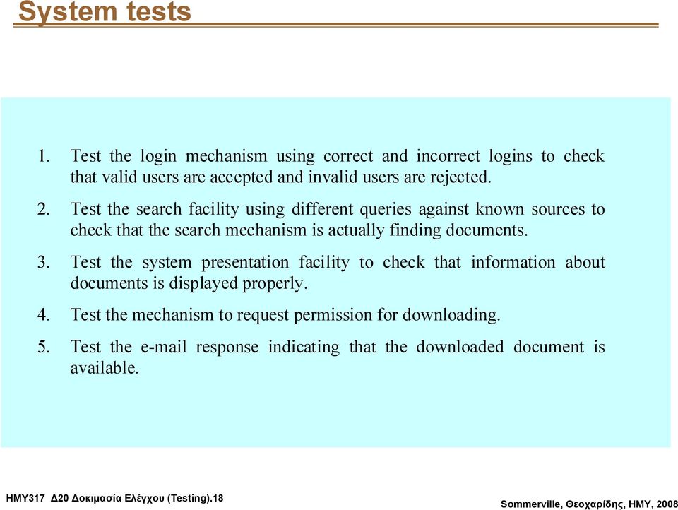 Test the search facility using different queries against known sources to check that the search mechanism is actually finding documents. 3.