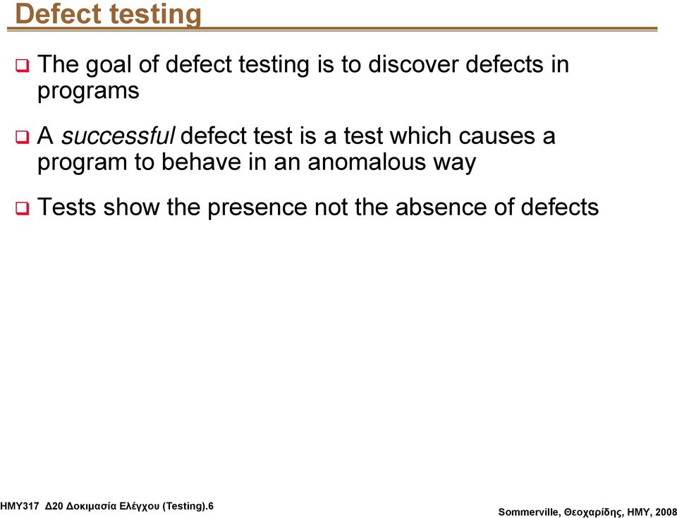 causes a program to behave in an anomalous way Tests show the