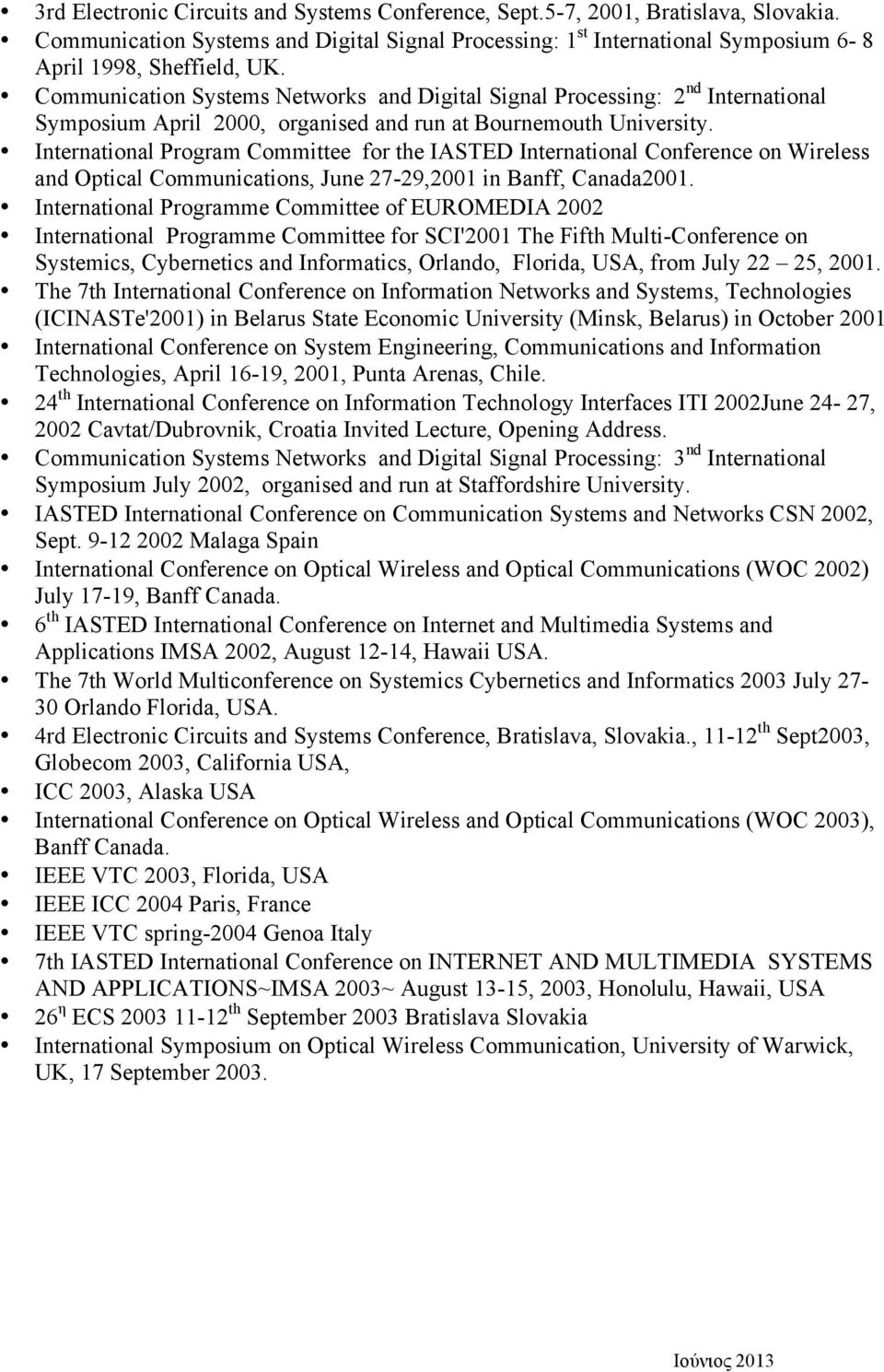 International Program Committee for the IASTED International Conference on Wireless and Optical Communications, June 27-29,2001 in Banff, Canada2001.
