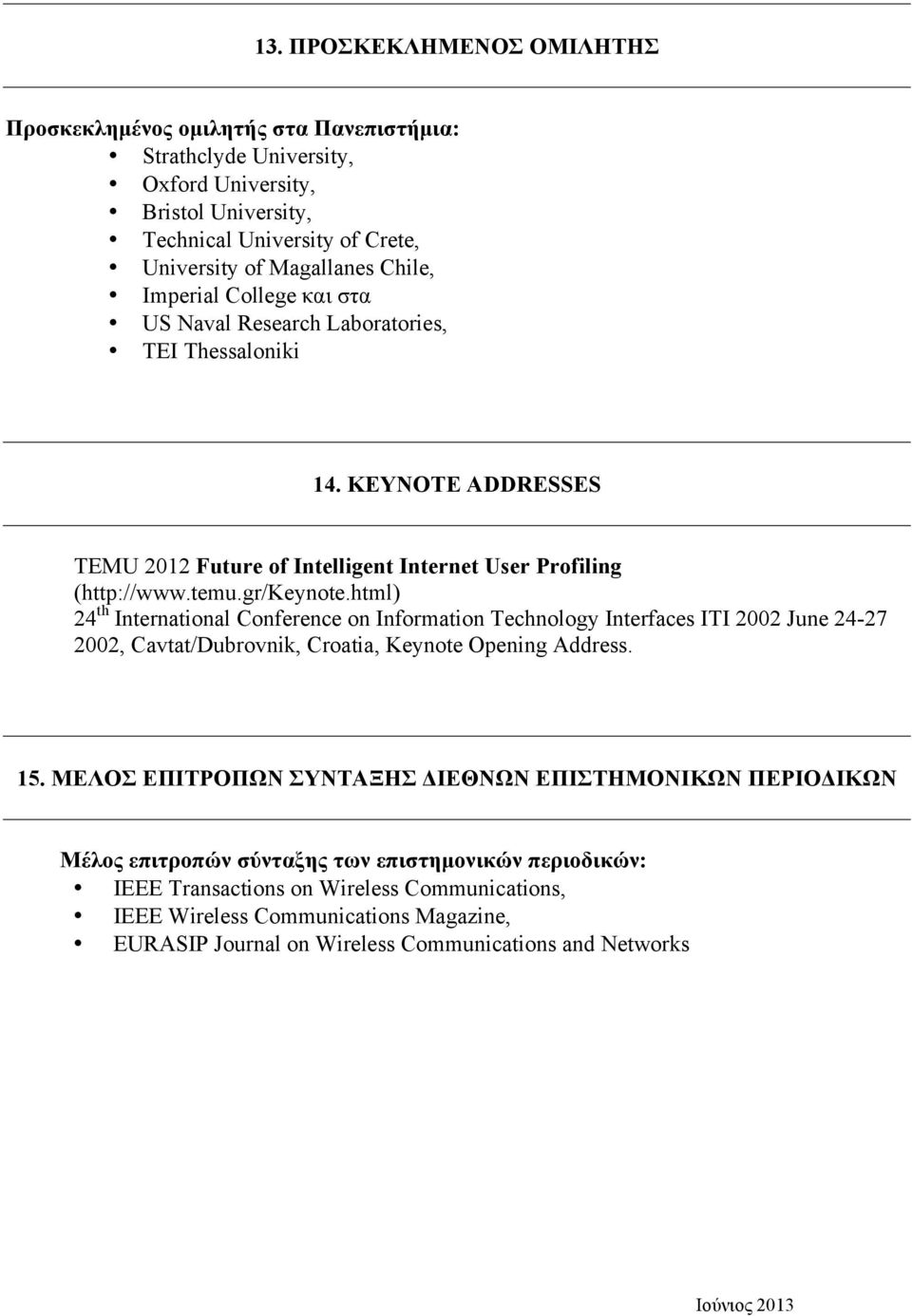 html) 24 th International Conference on Information Technology Interfaces ITI 2002 June 24-27 2002, Cavtat/Dubrovnik, Croatia, Keynote Opening Address. 15.