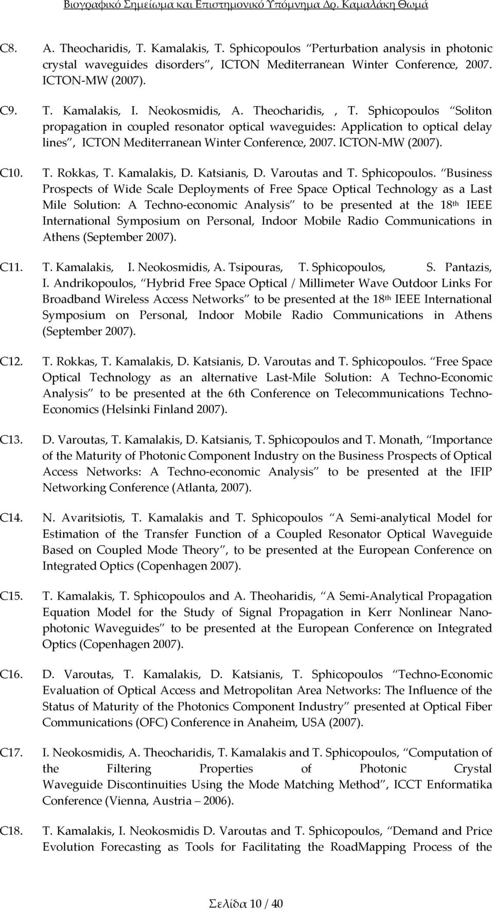 ICTON MW (2007). C10. T. Rokkas, T. Kamalakis, D. Katsianis, D. Varoutas and T. Sphicopoulos.