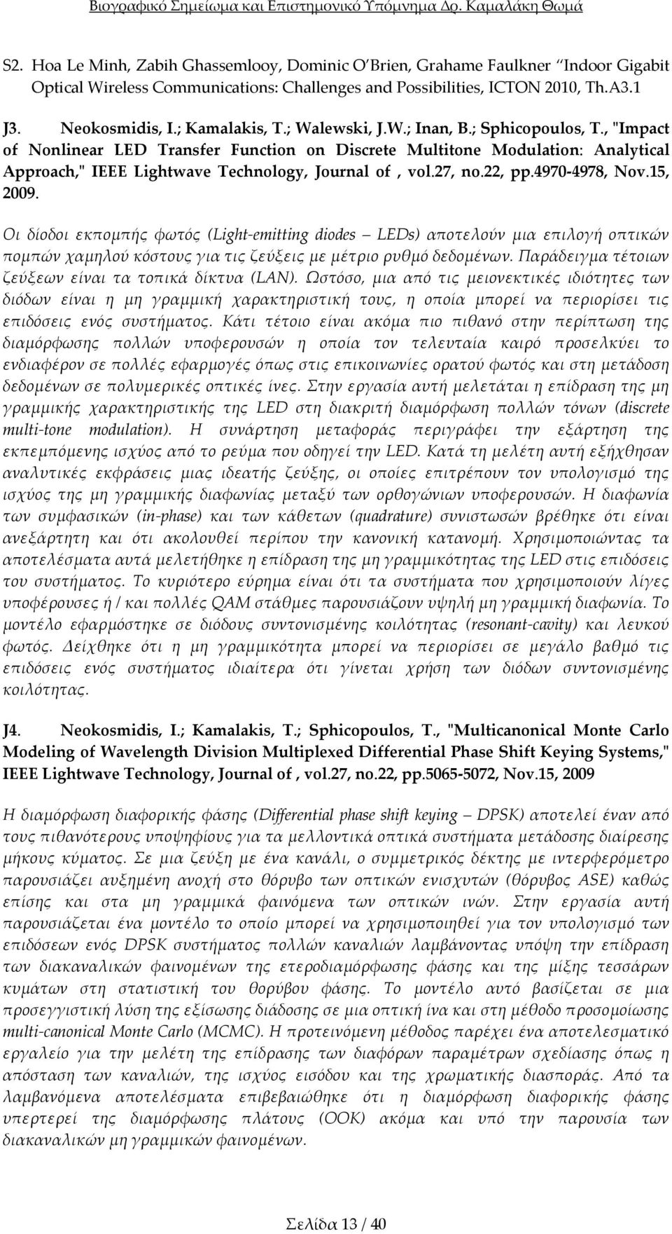 , ʺImpact of Nonlinear LED Transfer Function on Discrete Multitone Modulation: Analytical Approach,ʺ ΙΕΕΕ Lightwave Technology, Journal of, vol.27, no.22, pp.4970 4978, Nov.15, 2009.