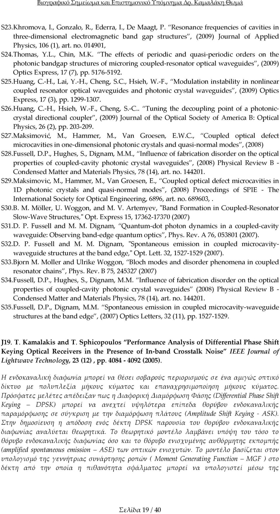 The effects of periodic and quasi periodic orders on the photonic bandgap structures of microring coupled resonator optical waveguides, (2009) Optics Express, 17 (7), pp. 5176 5192. S25. Huang, C. H., Lai, Y.