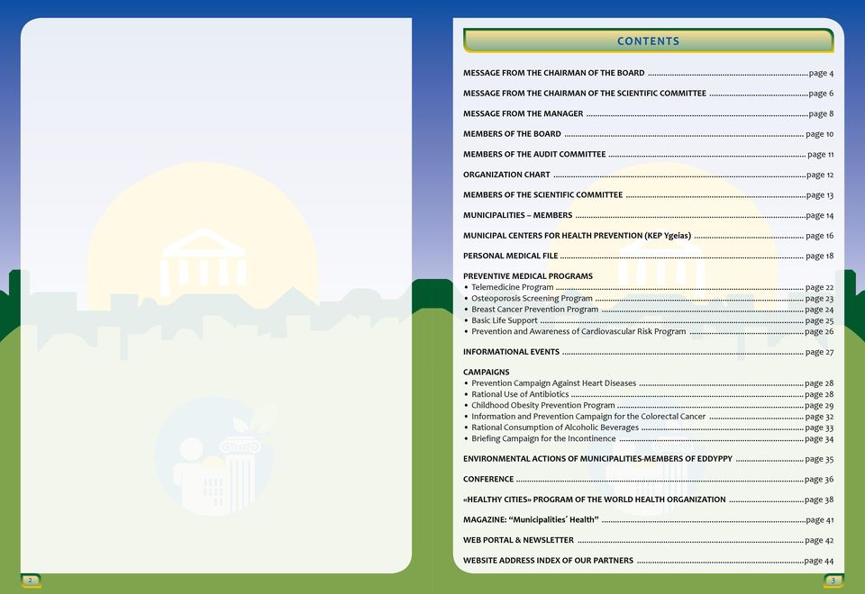 ..page 14 MUNICIPAL CENTERS FOR HEALTH PREVENTION (KEP Ygeias)... page 16 PERSONAL MEDICAL FILE... page 18 PREVENTIVE MEDICAL PROGRAMS Telemedicine Program... page 22 Osteoporosis Screening Program.