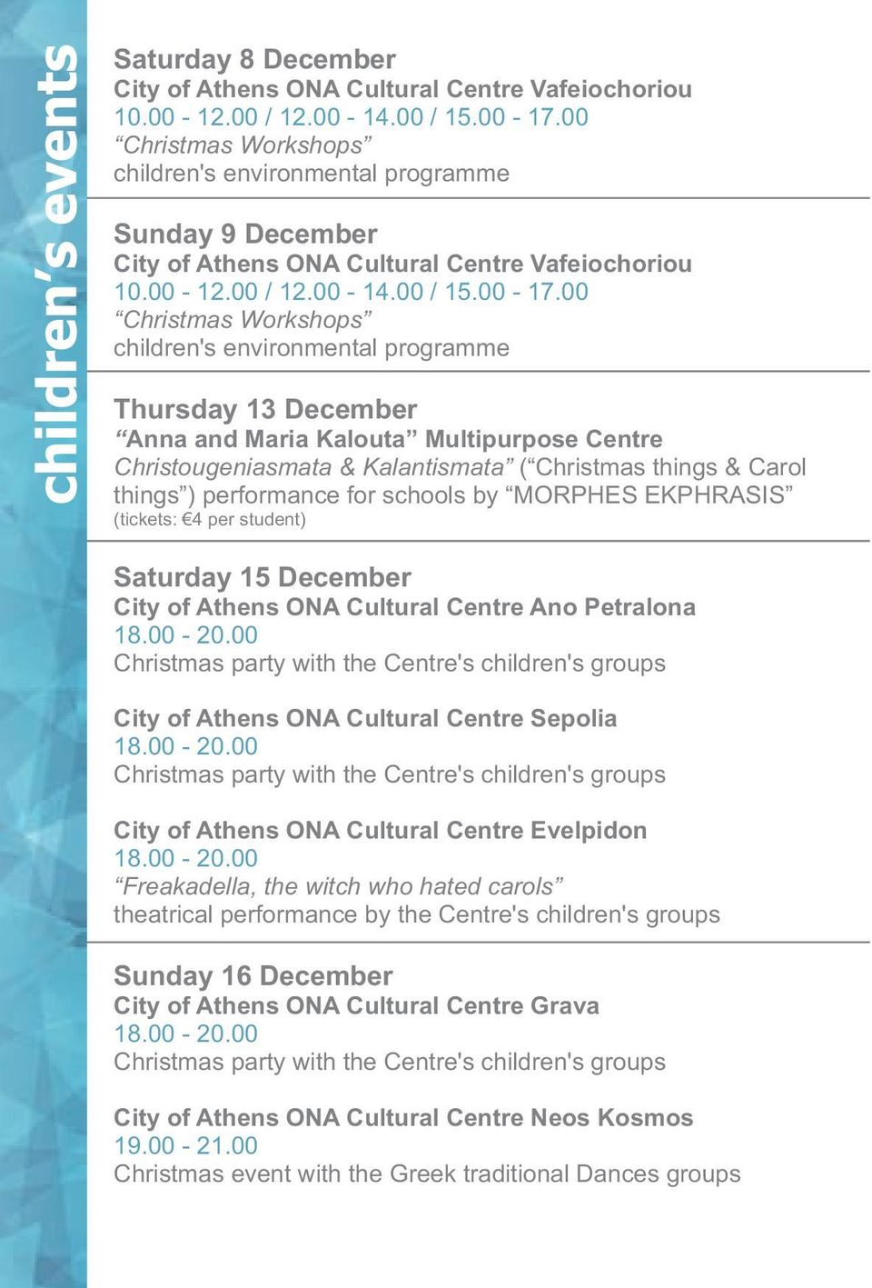 00 Christmas Workshops children's environmental programme Thursday 13 December Anna and Maria Kalouta Multipurpose Centre Christougeniasmata & Kalantismata ( Christmas things & Carol things )