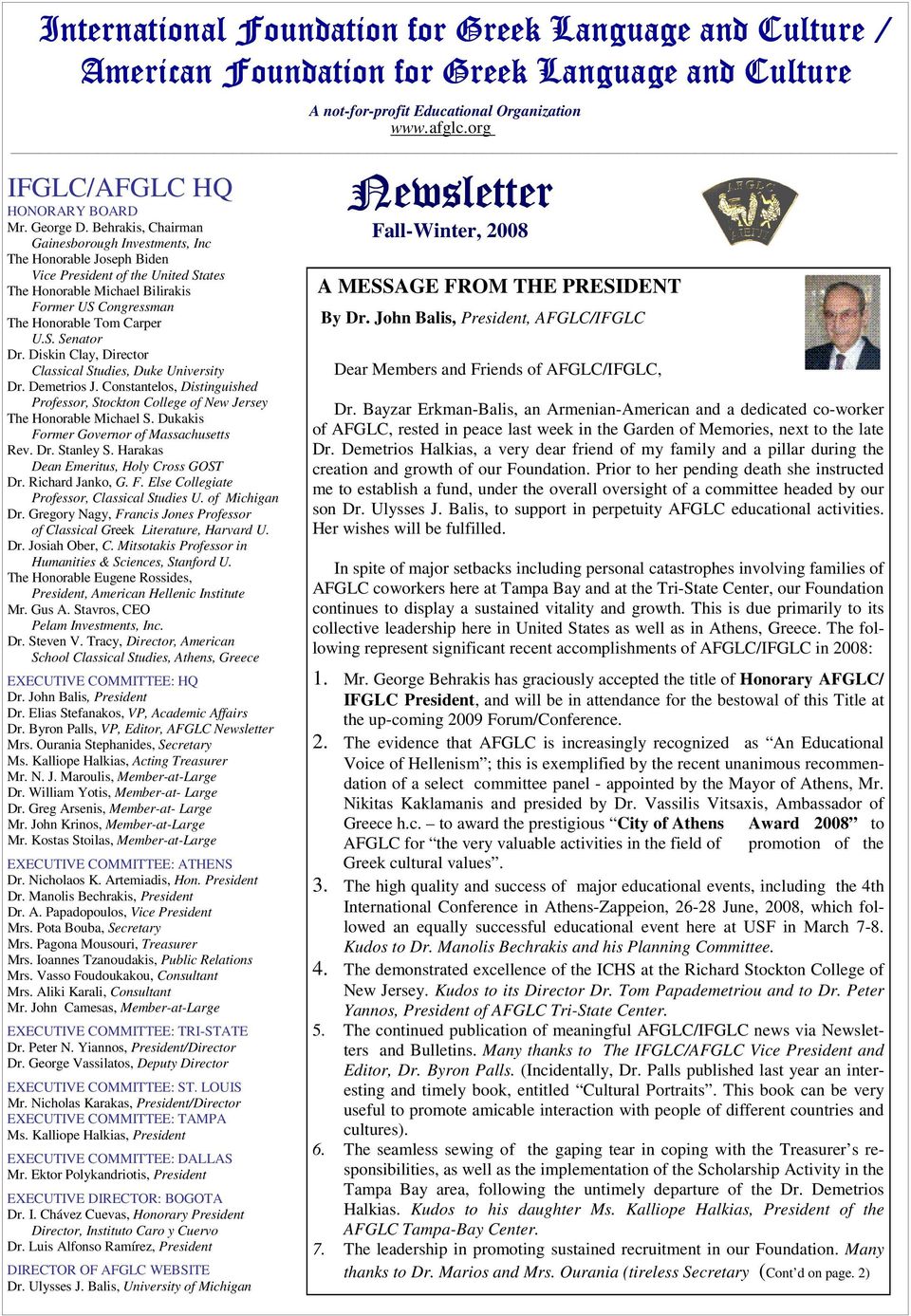 Behrakis, Chairman Gainesborough Investments, Inc The Honorable Joseph Biden Vice President of the United States The Honorable Michael Bilirakis Former US Congressman The Honorable Tom Carper U.S. Senator Dr.