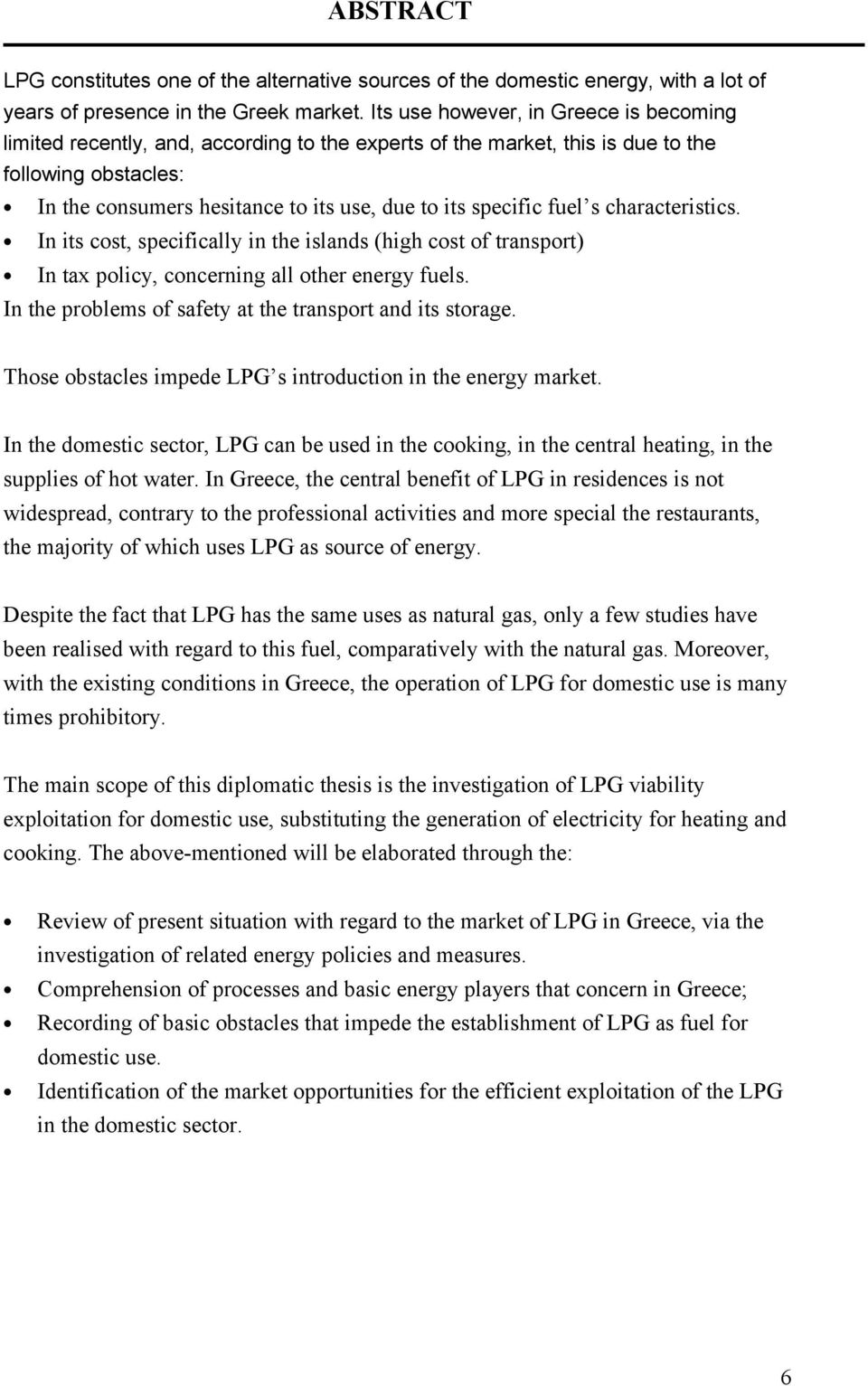 specific fuel s characteristics. In its cost, specifically in the islands (high cost of transport) In tax policy, concerning all other energy fuels.