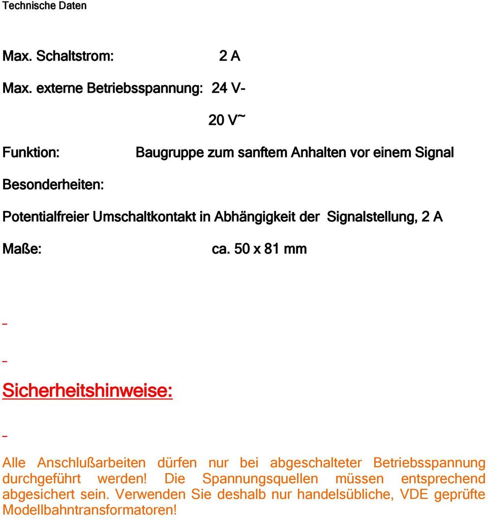 Potentialfreier Umschaltkontakt in Abhängigkeit der Signalstellung, 2 A Maße: ca.