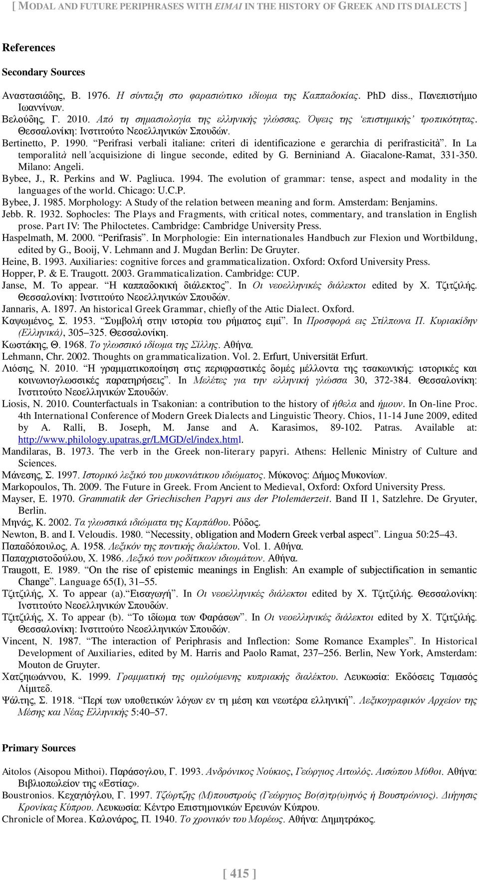 Perifrasi verbali italiane: criteri di identificazione e gerarchia di perifrasticità. In La temporalità nell acquisizione di lingue seconde, edited by G. Berniniand A. Giacalone-Ramat, 331-350.