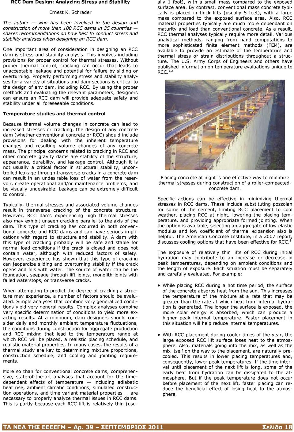 designing an RCC dam. One important area of consideration in designing an RCC dam is stress and stability analysis. This involves including provisions for proper control for thermal stresses.