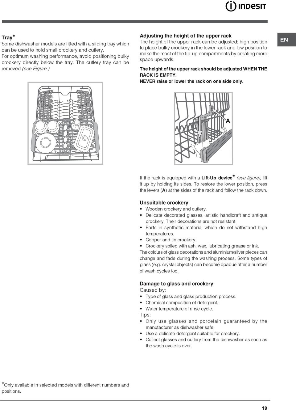 ) Adjusting the height of the upper rack The height of the upper rack can be adjusted: high position to place bulky crockery in the lower rack and low position to make the most of the tip-up