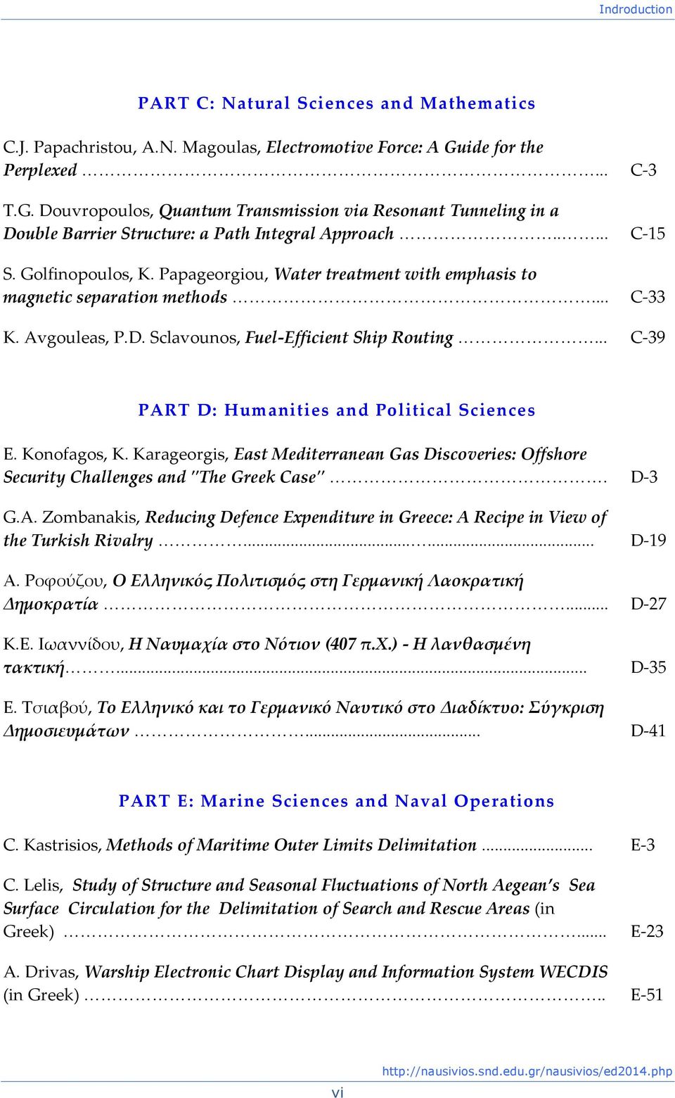 Papageorgiou, Water treatment with emphasis to magnetic separation methods... C-33 K. Avgouleas, P.D. Sclavounos, Fuel-Efficient Ship Routing... C-39 PART D: Humanities and Political Sciences E.